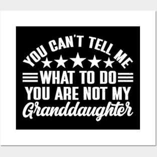 You can't tell me what to do, You're not my granddaughter Posters and Art